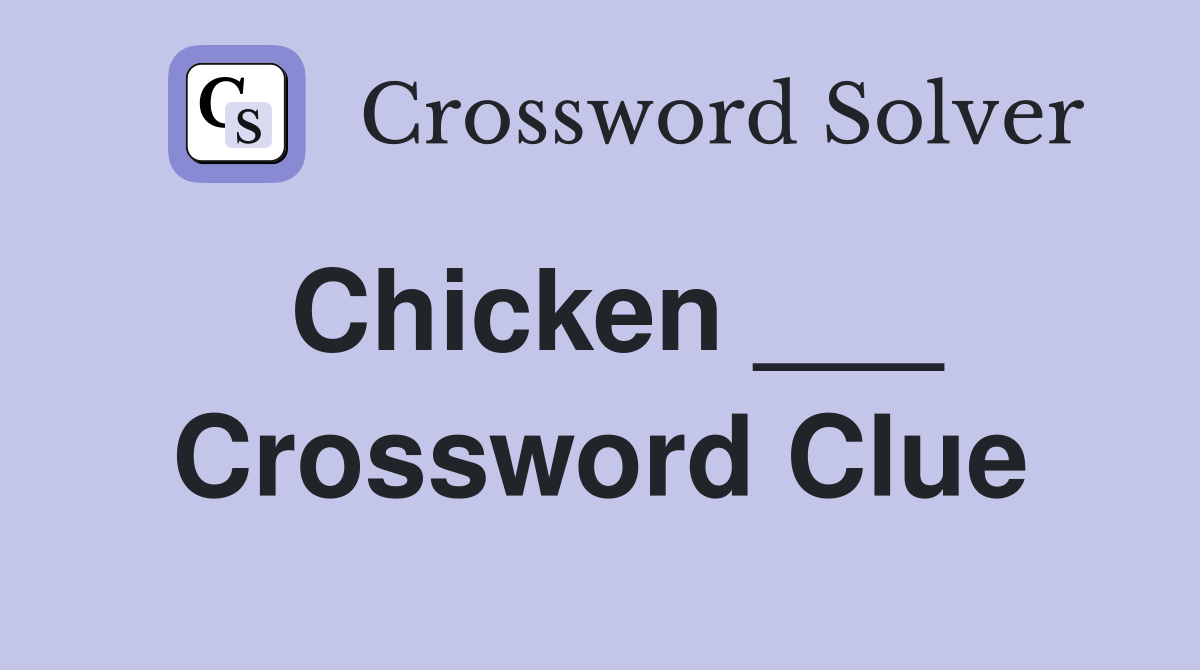 Chicken ___ Crossword Clue Answers Crossword Solver